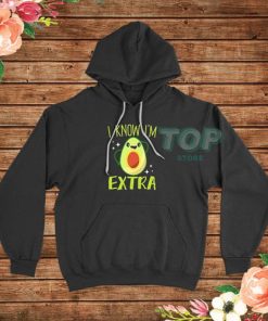 Avocado I Know Im Extra Hoodie