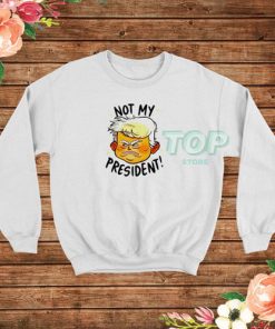 Donald Trump Not My President Sweatshirt