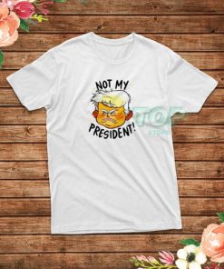 Donald Trump Not My President T-Shirt