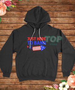 Just Here to Bang Funny Fireworks America Hoodie