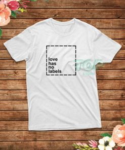 Love Has No Labels T-Shirt