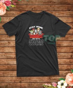 Stay Home and watch Star Wars T-Shirt