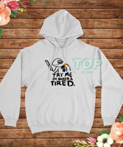 Try Me Im Queer and Tired Pride LGBT Hoodie