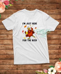 Turkey I'm Just Here For The Beer Thanksgiving Day T-Shirt