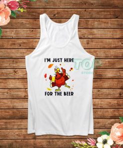 Turkey I'm Just Here For The Beer Thanksgiving Day Tank Top