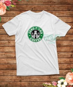 Zero Fucks Starbucks Logo Parody T-Shirt