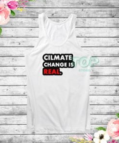 Climate Change Is Real Tank Top