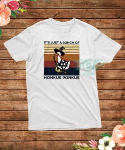 It’s Just a Bunch Of Honkus Ponkus T-Shirt