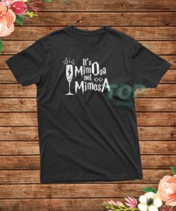 It's Mimosa Not Mimosa T-Shirt