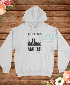 Oh It Matters! All Buildings Matter Hoodie