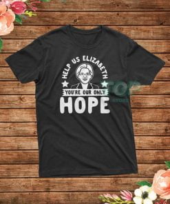 Help Us Elizabeth You're Our Only Hope T-Shirt