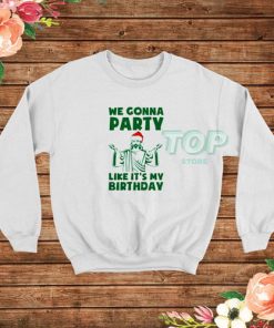 Party Like It Is A Christmas Birthday Sweatshirt