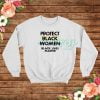 Protect Black Women Sweatshirt