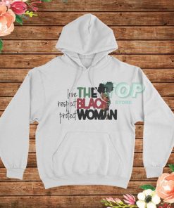 Respect Protect Love The Black Women Hoodie