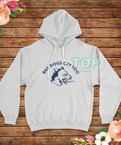 Bad-Dogs-Cry-Too-Hoodie