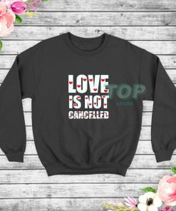 Love-Is-Not-Cancelled-Sweatshirt