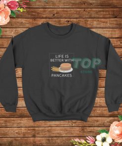 Life-Is-Bitter-With-Pancakes-Sweatshirt