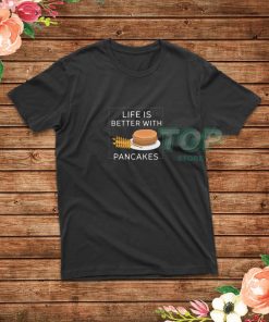 Life-Is-Bitter-With-Pancakes-T-Shirt