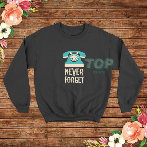 Never-Forget-Telephone-Sweatshirt