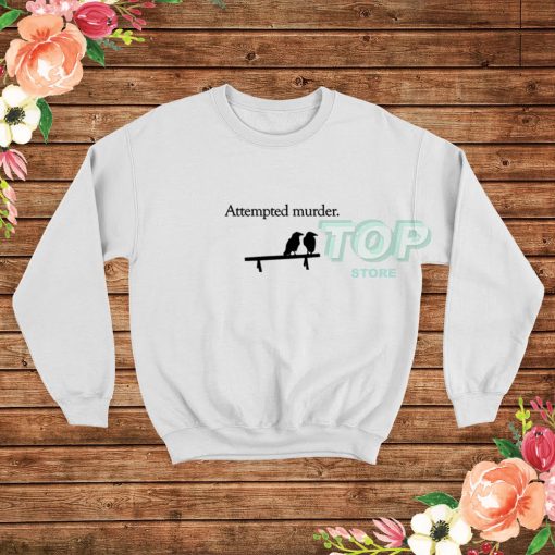 Attempted-Murder-Sweatshirt