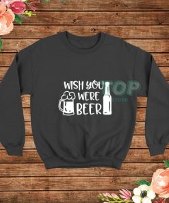 Wish-You-Were-Beer-Sweatshirt