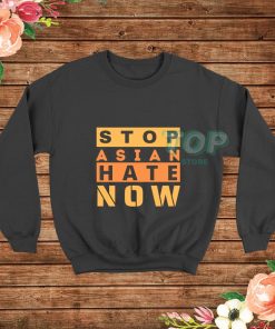 Stop-Asian-Hate-Now-Sweatshirt