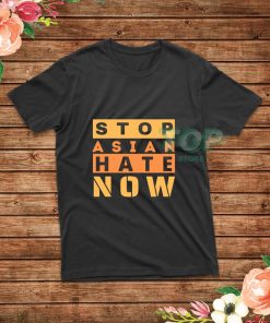 Stop-Asian-Hate-Now-T-Shirt