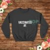 Vaccinated-AF-Sweatshirt