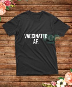 Vaccinated-AF-T-Shirt