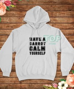 Have-A-Carrot-Calm-Yourself-Hoodie