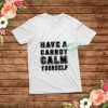 Have-A-Carrot-Calm-Yourself-T-Shirt