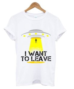 I Want To Leave T-Shirt