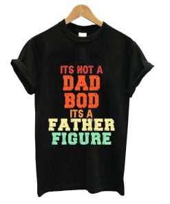 It’s not a Dad bod it’s a Father figure vintage retro shirt