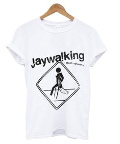 Jaywalking I could stop anytime T-shirt