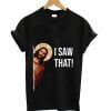 Jesus Meme Saw That T-Shirt