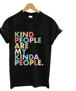 Kind People Are My Kinda People T-shirt