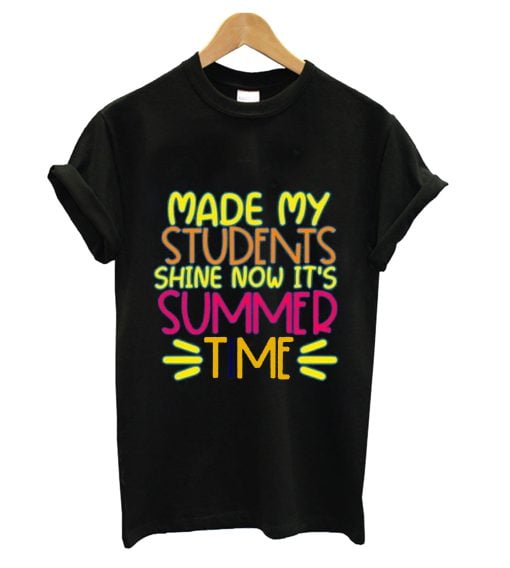 Made my students shine now its summer time shirt