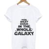 THE BEST TSHIRT DAD IN THE WHOLE GALAXY T-SHIRT