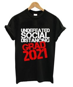 Undefeated social distancing grad 2021 shirt