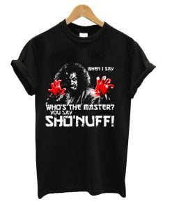 WHEN I SAY SHO NUFF T-Shirt