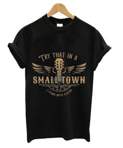 try that in a small town T-shirt