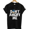 Don't Angry Me T-shirt