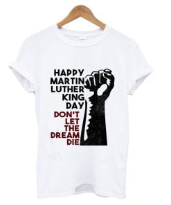 Happy Martin Luther King Day T-Shirt