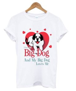 I LOVE MY BIG DOG T-SHIRT