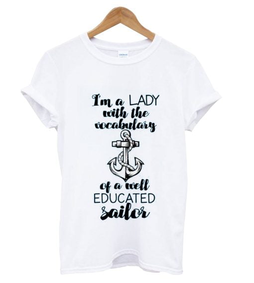 I'm a Lady with the vocabulary of a well educated Sailor - Quotes T-shirt