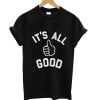 Its All good T Shirt