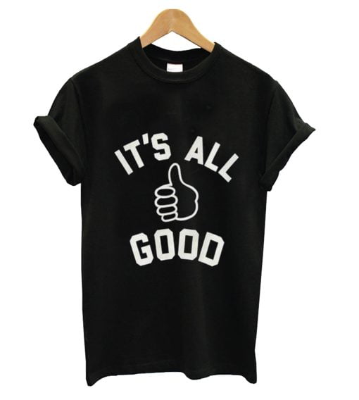 Its All good T Shirt