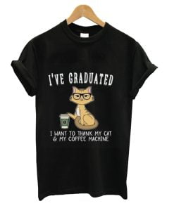 I’ve Graduated I Want To Thank My Cat & My Coffee Machine T-Shirt