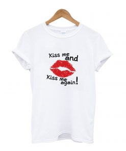 Kiss Me and Kiss Me Again T-Shirt