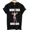 More Tren More Men Shirt